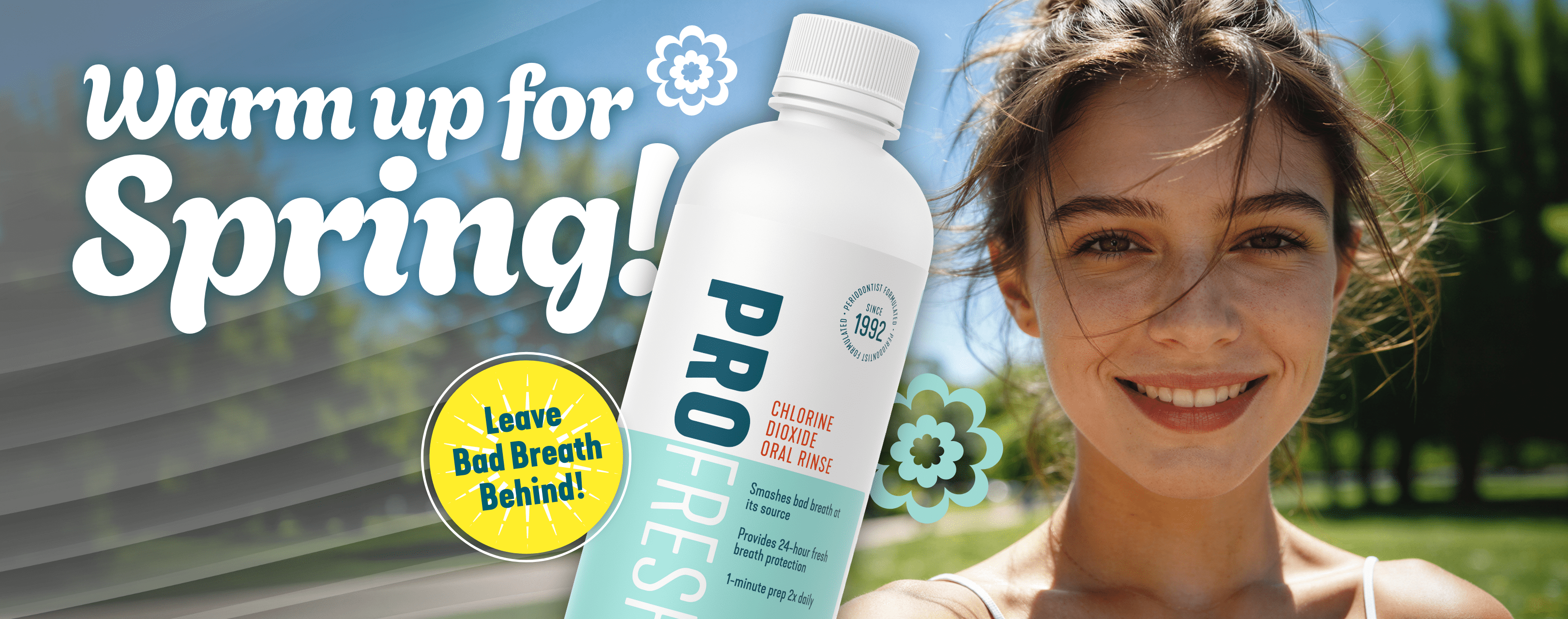 Woman holding a ProFresh bottle with text 'Warm up for Spring!' and 'Leave Bad Breath Behind!'.